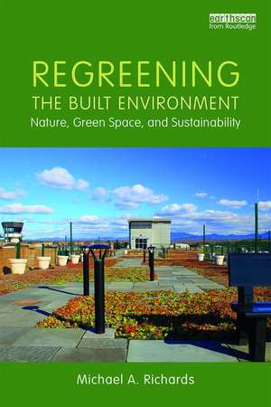 Regreening the Built Environment: Nature, Green Space and Sustainability de Michael Richards