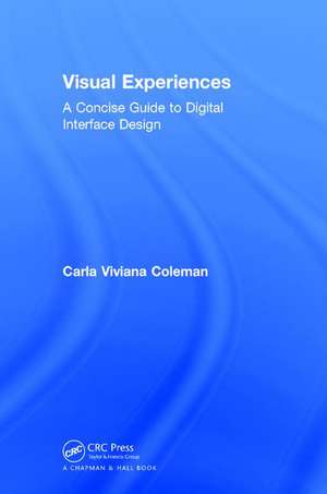 Visual Experiences: A Concise Guide to Digital Interface Design de Carla Viviana Coleman