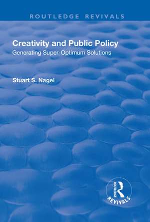 Creativity and Public Policy: Generating Super-optimum Solutions de Stuart Nagel