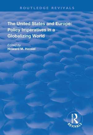 The United States and Europe: Policy Imperatives in a Globalizing World de Howard M. Hensel