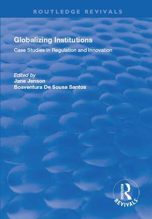 Globalizing Institutions: Case Studies in Regulation and Innovation de Jane Jenson