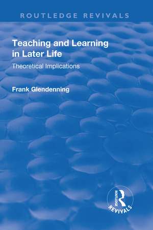 Teaching and Learning in Later Life: Theoretical Implications de Frank Glendenning