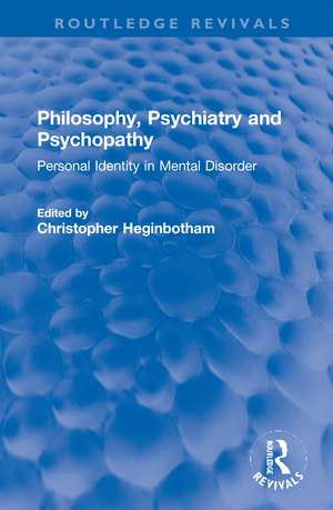 Philosophy, Psychiatry and Psychopathy: Personal Identity in Mental Disorder de Christopher Heginbotham