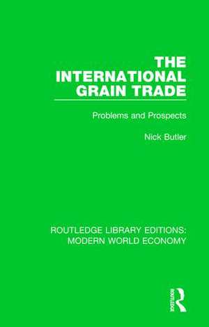 The International Grain Trade: Problems and Prospects de Nick Butler