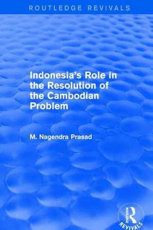 Indonesia's Role in the Resolution of the Cambodian Problem de M Nagendra Prasad