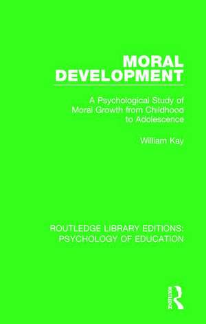 Moral Development: A Psychological Study of Moral Growth from Childhood to Adolescence de William Kay