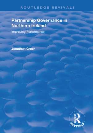 Partnership Governance in Northern Ireland: Improving Performance de Jonathan Greer