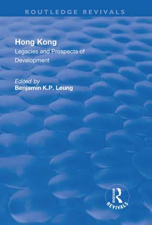 Hong Kong: Legacies and Prospects of Development de Benjamin K.P. Leung