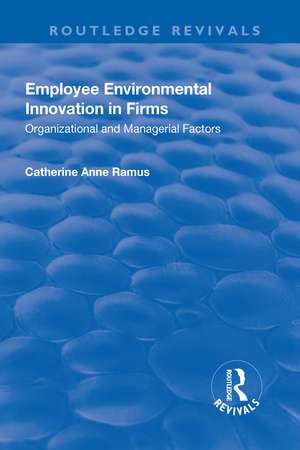 Employee Environmental Innovation in Firms: Organizational and Managerial Factors de Catherine Anne Ramus