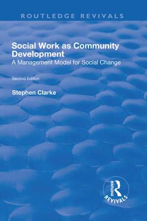 Social Work as Community Development: A Management Model for Social Change de Stephen Clarke