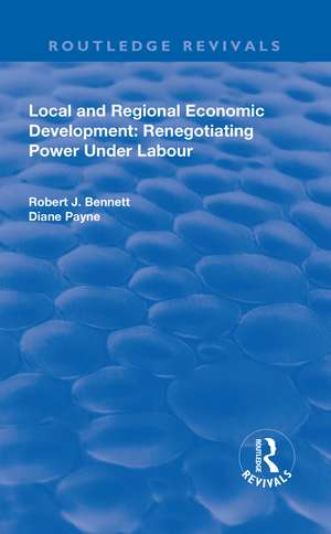 Local and Regional Economic Development: Renegotiating Power Under Labour de Robert J. Bennett