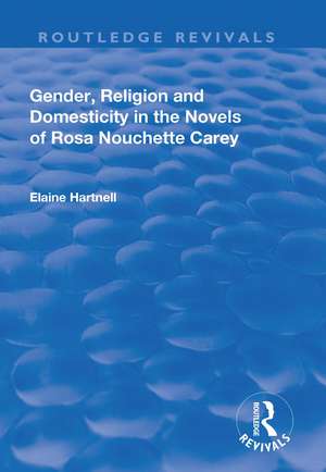 Gender, Religion and Domesticity in the Novels of Rosa Nouchette Carey de Elaine Hartnell