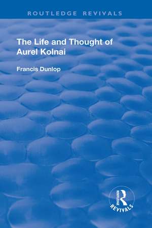 The Life and Thought of Aurel Kolnai de Francis Dunlop