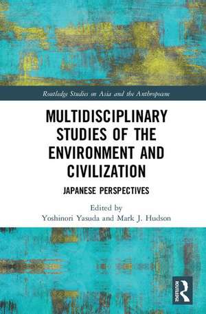 Multidisciplinary Studies of the Environment and Civilization: Japanese Perspectives de Yoshinori Yasuda