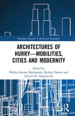 Architectures of Hurry—Mobilities, Cities and Modernity de Phillip Gordon Mackintosh