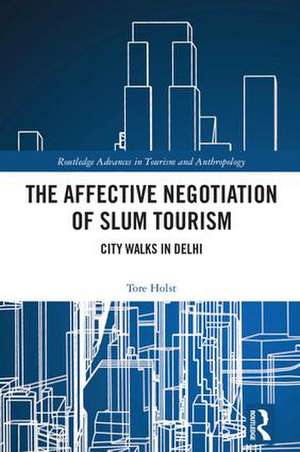 The Affective Negotiation of Slum Tourism: City Walks in Delhi de Tore Holst