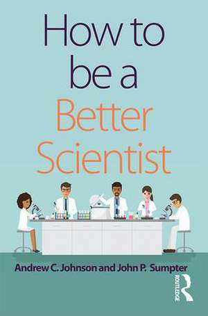 How to be a Better Scientist de Andrew Johnson