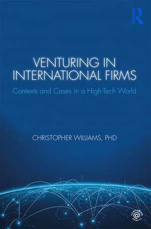 Venturing in International Firms: Contexts and Cases in a High-Tech World de Christopher Williams