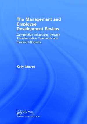 The Management and Employee Development Review: Competitive Advantage through Transformative Teamwork and Evolved Mindsets de Kelly Graves