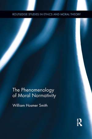 The Phenomenology of Moral Normativity de William Smith