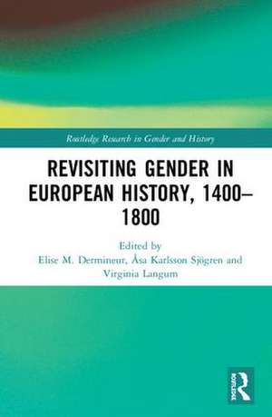 Revisiting Gender in European History, 1400–1800 de Elise M. Dermineur