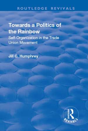 Towards a Politics of the Rainbow: Self-Organization in the Trade Union Movement de Jill C. Humphrey