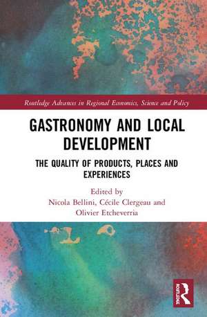 Gastronomy and Local Development: The Quality of Products, Places and Experiences de Nicola Bellini