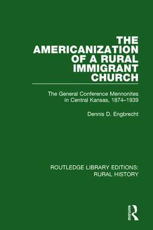 The Americanization of a Rural Immigrant Church: The General Conference Mennonites in Central Kansas, 1874-1939 de Dennis D. Engbrecht