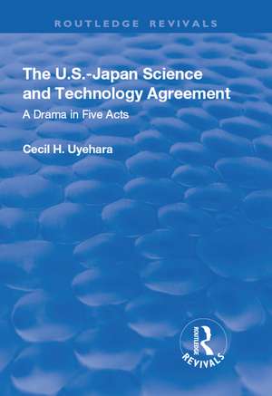 The U.S.-Japan Science and Technology Agreement: A Drama in Five Acts: A Drama in Five Acts de Cecil Uyehara