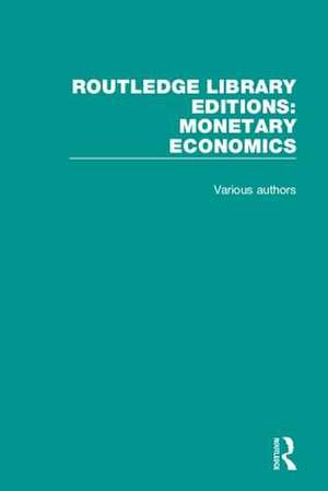 Routledge Library Editions: Monetary Economics de Various