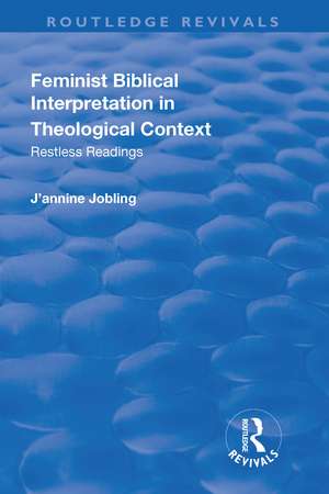 Feminist Biblical Interpretation in Theological Context: Restless Readings de J'Annine Jobling