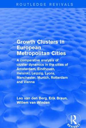 Revival: Growth Clusters in European Metropolitan Cities (2001): A Comparative Analysis of Cluster Dynamics in the Cities of Amsterdam, Eindhoven, Helsinki, Leipzig, Lyons, Manchester, Munich, Rotterdam and Vienna de Leo Van Den Berg