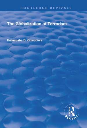 The Globalization of Terrorism de Ihekwoaba D. Onwudiwe