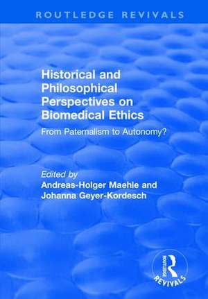 Historical and Philosophical Perspectives on Biomedical Ethics: From Paternalism to Autonomy?: From Paternalism to Autonomy? de Andreas-Holger Maehle