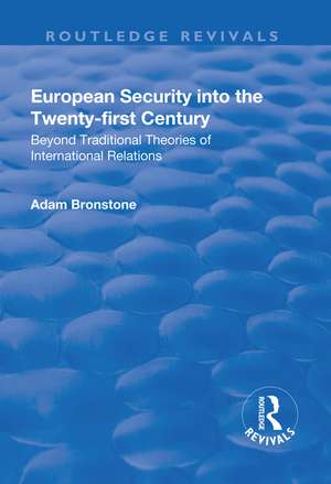 European Security into the Twenty-First Century: Beyond Traditional Theories of International Relations de Adam Bronstone