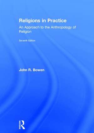 Religions in Practice: An Approach to the Anthropology of Religion de John R. Bowen