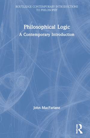 Philosophical Logic: A Contemporary Introduction de John MacFarlane