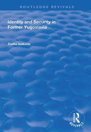 Identity and Security in Former Yugoslavia de Zlatko Isakovic