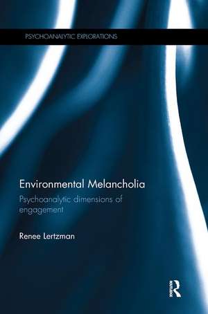 Environmental Melancholia: Psychoanalytic dimensions of engagement de Renee Lertzman