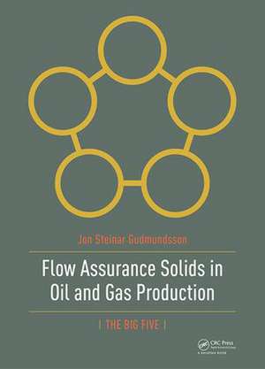 Flow Assurance Solids in Oil and Gas Production de Jon Gudmundsson