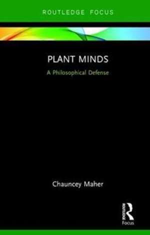 Plant Minds: A Philosophical Defense de Chauncey Maher