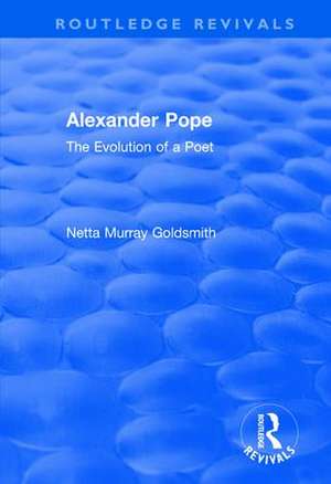 Alexander Pope: The Evolution of a Poet de Netta Murray Goldsmith