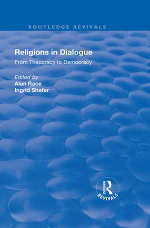 Religions in Dialogue: From Theocracy to Democracy de alan Race