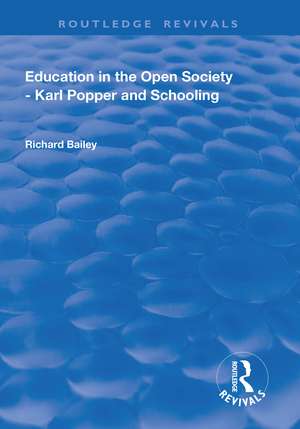 Education in the Open Society - Karl Popper and Schooling de Richard Bailey