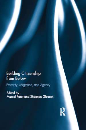 Building Citizenship from Below: Precarity, Migration, and Agency de Marcel Paret