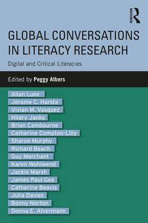 Global Conversations in Literacy Research: Digital and Critical Literacies de Peggy Albers