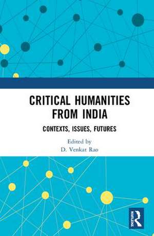 Critical Humanities from India: Contexts, Issues, Futures de D. Venkat Rao