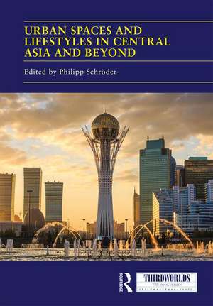 Urban Spaces and Lifestyles in Central Asia and Beyond de Philipp Schröder