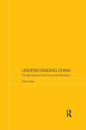 Understanding China: The Silk Road and the Communist Manifesto de Peter Nolan