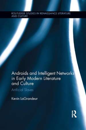 Androids and Intelligent Networks in Early Modern Literature and Culture: Artificial Slaves de Kevin LaGrandeur